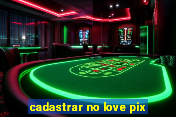 cadastrar no love pix